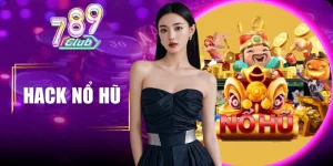hack nổ hũ 789club có thật hay chỉ là chiêu đánh tâm lý