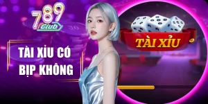 tài xỉu có bịp không – thực tế và phòng tránh 789club